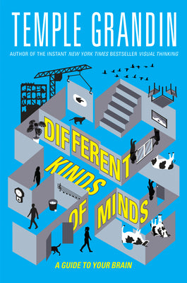 Different Kinds of Minds: A Guide to Your Brain by Grandin, Temple