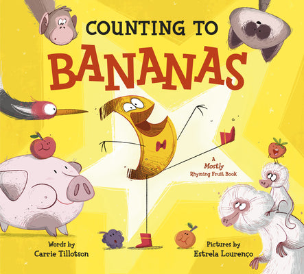 Counting to Bananas: A Mostly Rhyming Fruit Book by Tillotson, Carrie