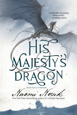 His Majesty's Dragon: Book One of the Temeraire by Novik, Naomi