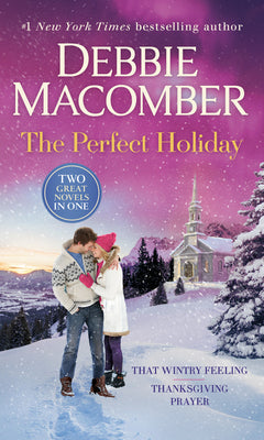 The Perfect Holiday: A 2-In-1 Collection: That Wintry Feeling and Thanksgiving Prayer by Macomber, Debbie