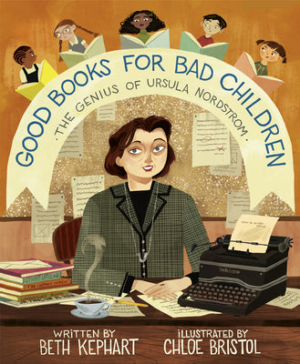 Good Books for Bad Children: The Genius of Ursula Nordstrom by Kephart, Beth