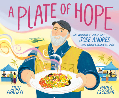 A Plate of Hope: The Inspiring Story of Chef José Andrés and World Central Kitchen by Frankel, Erin