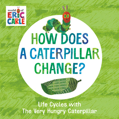 How Does a Caterpillar Change?: Life Cycles with the Very Hungry Caterpillar by Carle, Eric