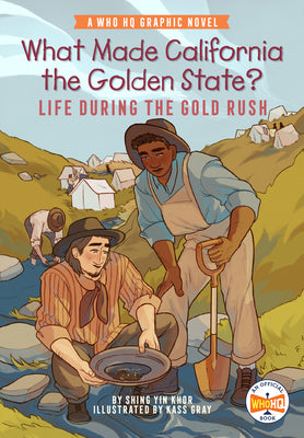 What Made California the Golden State?: Life During the Gold Rush: A Who HQ Graphic Novel by Khor, Shing Yin