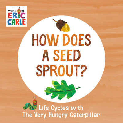 How Does a Seed Sprout?: Life Cycles with the Very Hungry Caterpillar by Carle, Eric
