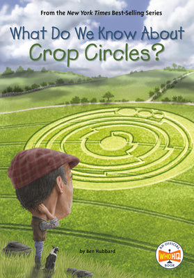 What Do We Know about Crop Circles? by Hubbard, Ben
