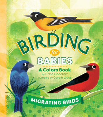 Birding for Babies: Migrating Birds: A Colors Book by Goodhart, Chloe