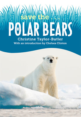 Save The...Polar Bears by Taylor-Butler, Christine