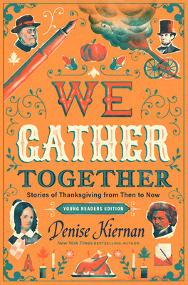We Gather Together (Young Readers Edition): Stories of Thanksgiving from Then to Now by Kiernan, Denise