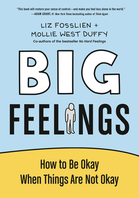 Big Feelings: How to Be Okay When Things Are Not Okay by Fosslien, Liz