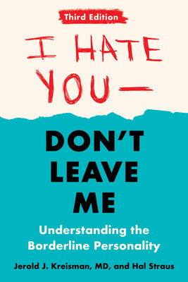 I Hate You--Don't Leave Me: Third Edition: Understanding the Borderline Personality by Kreisman, Jerold J.