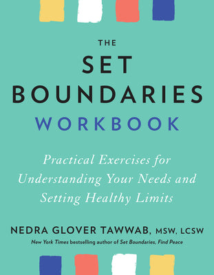 The Set Boundaries Workbook: Practical Exercises for Understanding Your Needs and Setting Healthy Limits by Tawwab, Nedra Glover