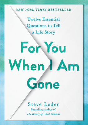 For You When I Am Gone: Twelve Essential Questions to Tell a Life Story by Leder, Steve