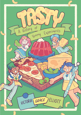 Tasty: A History of Yummy Experiments (a Graphic Novel) by Elliott, Victoria Grace
