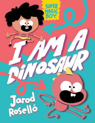 Super Magic Boy: I Am a Dinosaur: (A Graphic Novel) by Roselló, Jarod