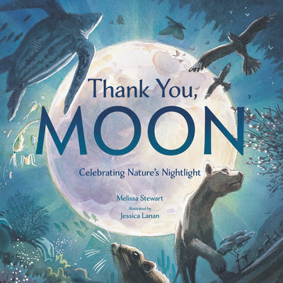 Thank You, Moon: Celebrating Nature's Nightlight by Stewart, Melissa