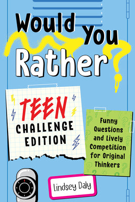 Would You Rather? Teen Challenge Edition: Funny Questions & Lively Competition for Original Thinkers by Daly, Lindsey