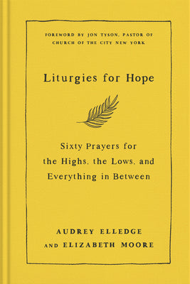 Liturgies for Hope: Sixty Prayers for the Highs, the Lows, and Everything in Between by Elledge, Audrey