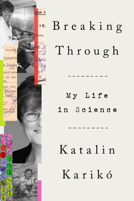 Breaking Through: My Life in Science by Karikó, Katalin
