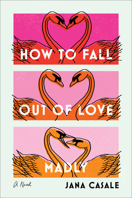 How to Fall Out of Love Madly by Casale, Jana