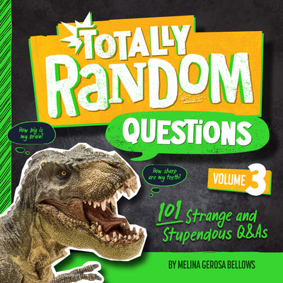 Totally Random Questions Volume 3: 101 Strange and Stupendous Q&as by Bellows, Melina Gerosa