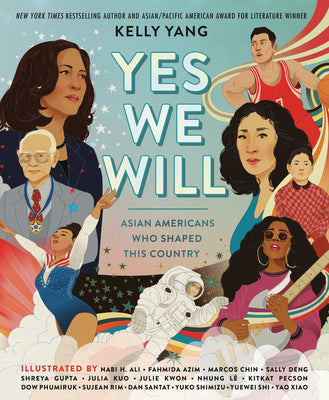 Yes We Will: Asian Americans Who Shaped This Country by Yang, Kelly