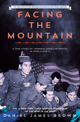 Facing the Mountain (Adapted for Young Readers): A True Story of Japanese American Heroes in World War II by Brown, Daniel James