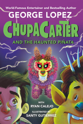 Chupacarter and the Haunted Piñata by Lopez, George