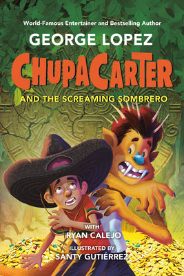 Chupacarter and the Screaming Sombrero by Lopez, George