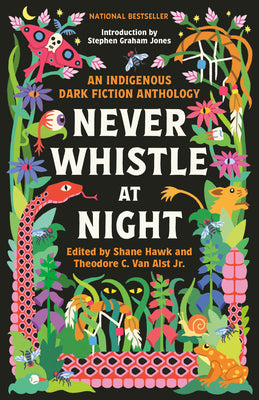 Never Whistle at Night: An Indigenous Dark Fiction Anthology by Hawk, Shane
