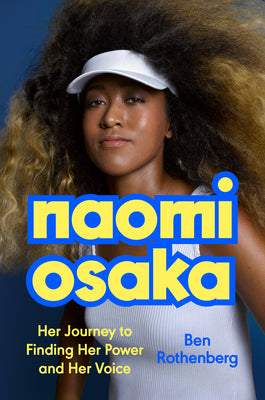 Naomi Osaka: Her Journey to Finding Her Power and Her Voice by Rothenberg, Ben