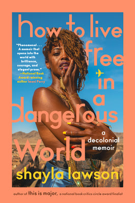How to Live Free in a Dangerous World: A Decolonial Memoir by Lawson, Shayla