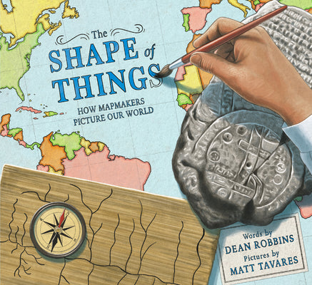 The Shape of Things: How Mapmakers Picture Our World by Robbins, Dean