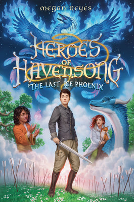 Heroes of Havensong: The Last Ice Phoenix by Reyes, Megan