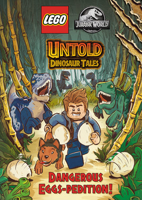 Untold Dinosaur Tales #1: Dangerous Eggs-Pedition! (Lego Jurassic World) by Random House