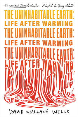 The Uninhabitable Earth (Adapted for Young Adults): Life After Warming by Wallace-Wells, David