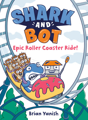 Shark and Bot #4: Epic Roller Coaster Ride!: (A Graphic Novel) by Yanish, Brian