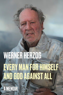 Every Man for Himself and God Against All: A Memoir by Herzog, Werner