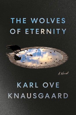 The Wolves of Eternity by Knausgaard, Karl Ove