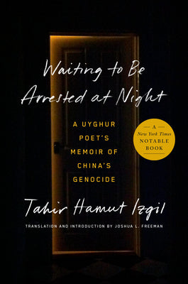 Waiting to Be Arrested at Night: A Uyghur Poet's Memoir of China's Genocide by Izgil, Tahir Hamut
