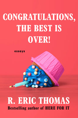 Congratulations, the Best Is Over!: Essays by Thomas, R. Eric