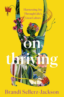 On Thriving: Harnessing Joy Through Life's Great Labors by Sellerz-Jackson, Brandi