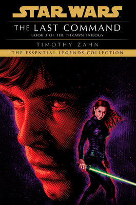 The Last Command: Star Wars Legends (the Thrawn Trilogy) by Zahn, Timothy