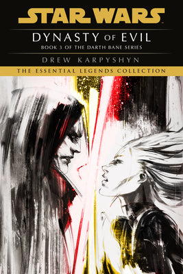 Dynasty of Evil: Star Wars Legends (Darth Bane): A Novel of the Old Republic by Karpyshyn, Drew