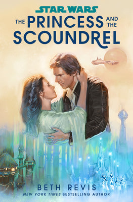 Star Wars: The Princess and the Scoundrel by Revis, Beth