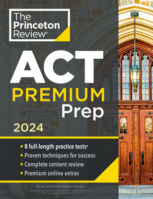 Princeton Review ACT Premium Prep, 2024: 8 Practice Tests + Content Review + Strategies by The Princeton Review