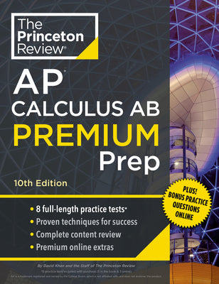 Princeton Review AP Calculus AB Premium Prep, 10th Edition: 8 Practice Tests + Complete Content Review + Strategies & Techniques by The Princeton Review