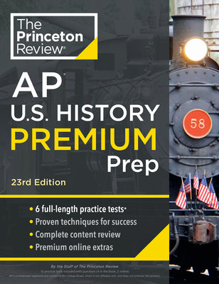Princeton Review AP U.S. History Premium Prep, 23rd Edition: 6 Practice Tests + Complete Content Review + Strategies & Techniques by The Princeton Review