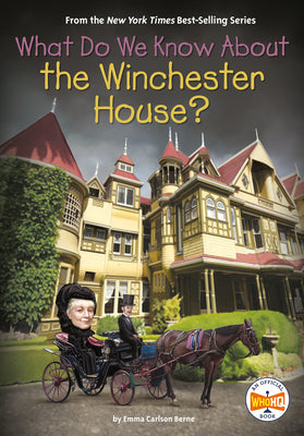 What Do We Know about the Winchester House? by Berne, Emma Carlson