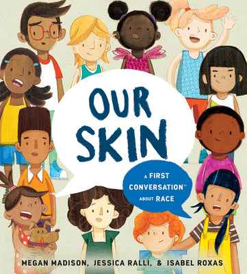 Our Skin: A First Conversation about Race by Madison, Megan
